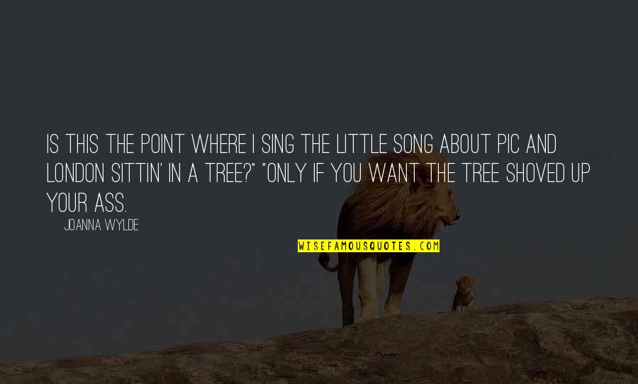 Pic Of Quotes By Joanna Wylde: Is this the point where I sing the