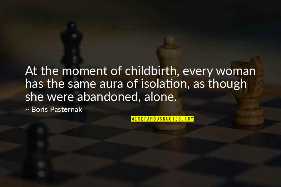 Picabia Famous Quotes By Boris Pasternak: At the moment of childbirth, every woman has Picabia Famous Quotes By Boris Pasternak: At the moment of childbirth, every woman has