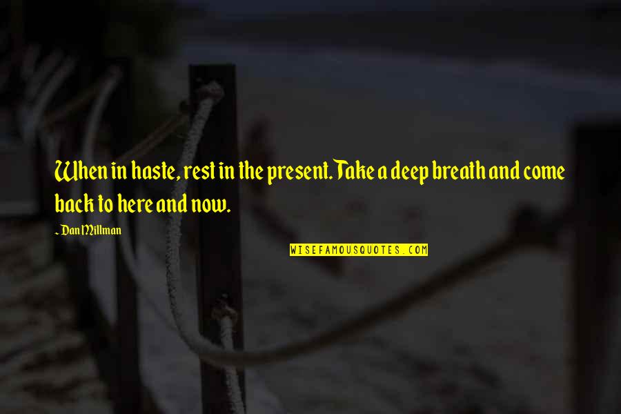 Picabia Famous Quotes By Dan Millman: When in haste, rest in the present. Take