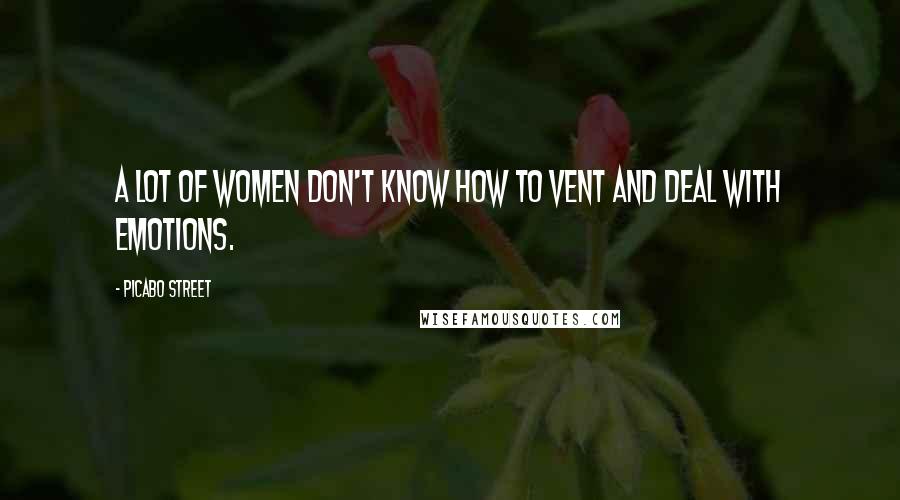 Picabo Street quotes: A lot of women don't know how to vent and deal with emotions.
