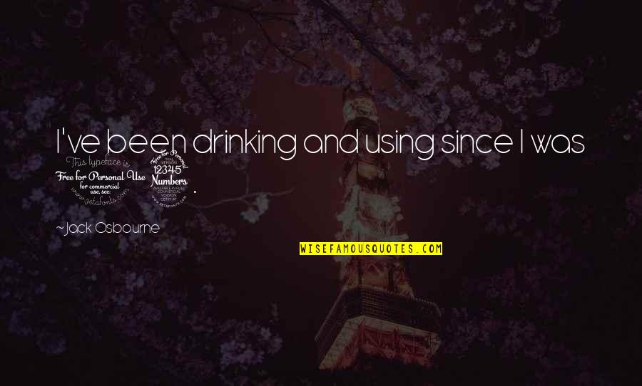 Picada Colombiana Quotes By Jack Osbourne: I've been drinking and using since I was Picada Colombiana Quotes By Jack Osbourne: I've been drinking and using since I was
