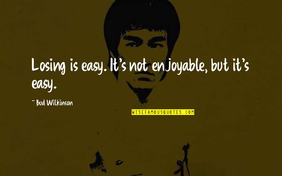 Picado Recipe Quotes By Bud Wilkinson: Losing is easy. It's not enjoyable, but it's