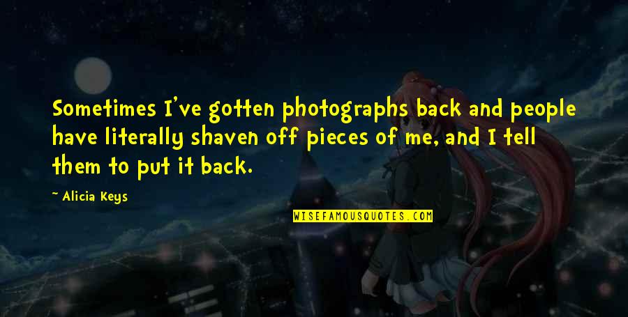 Picador Productions Quotes By Alicia Keys: Sometimes I've gotten photographs back and people have Picador Productions Quotes By Alicia Keys: Sometimes I've gotten photographs back and people have