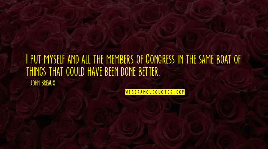Picador Productions Quotes By John Breaux: I put myself and all the members of Picador Productions Quotes By John Breaux: I put myself and all the members of