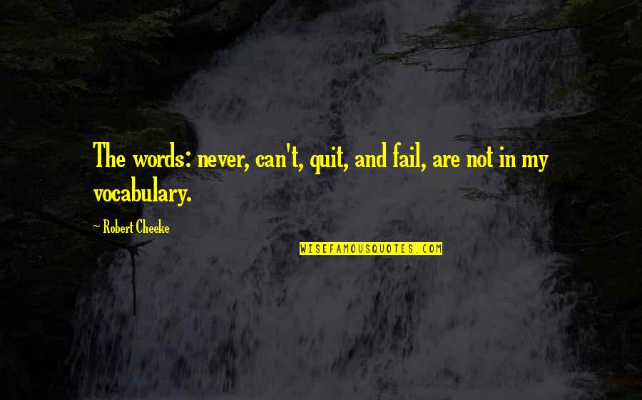 Picador Quotes By Robert Cheeke: The words: never, can't, quit, and fail, are