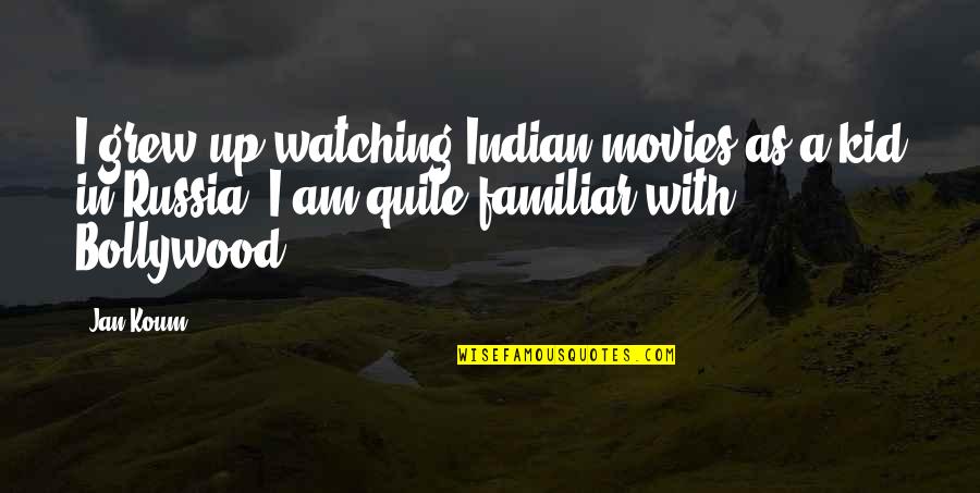Picados De Trometa Quotes By Jan Koum: I grew up watching Indian movies as a