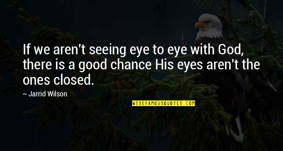 Picados De Trometa Quotes By Jarrid Wilson: If we aren't seeing eye to eye with Picados De Trometa Quotes By Jarrid Wilson: If we aren't seeing eye to eye with