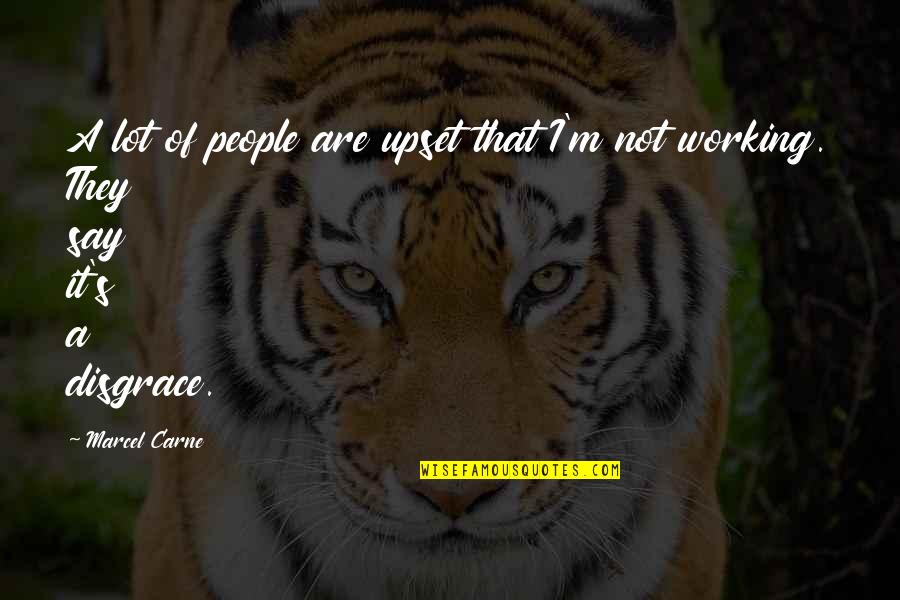 Picados De Trometa Quotes By Marcel Carne: A lot of people are upset that I'm