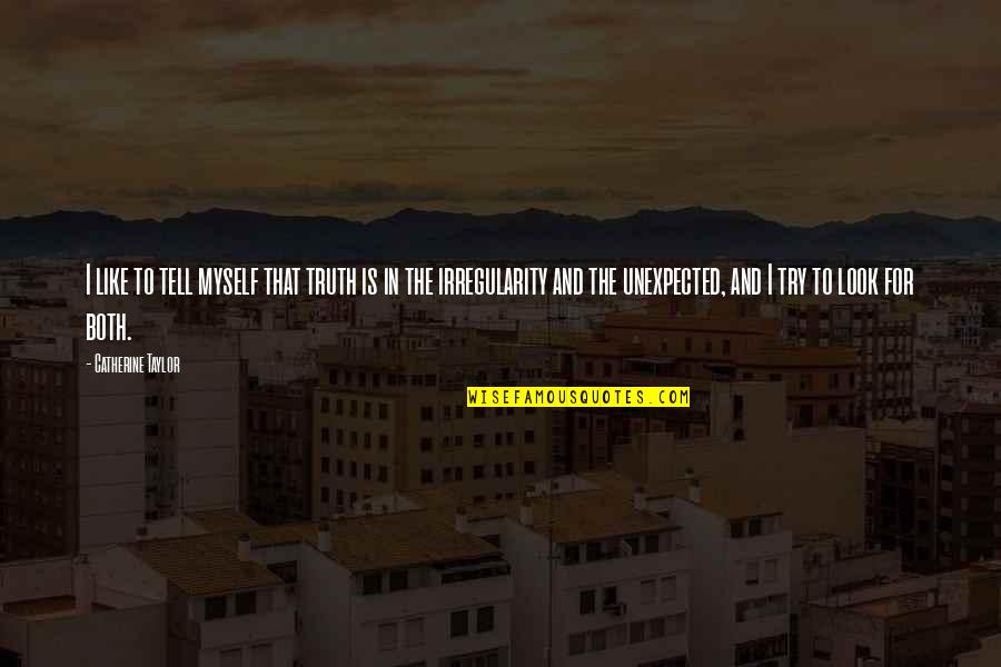 Picando Vegetales Quotes By Catherine Taylor: I like to tell myself that truth is Picando Vegetales Quotes By Catherine Taylor: I like to tell myself that truth is
