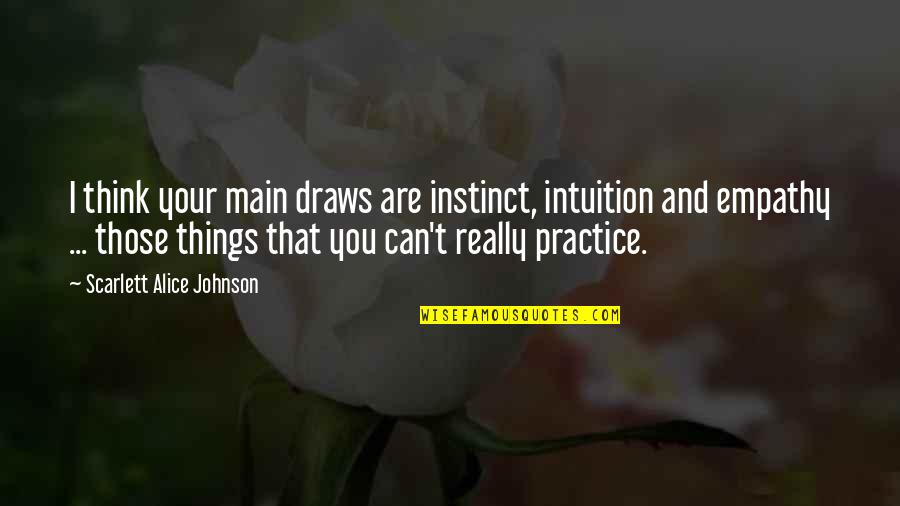 Picando Vegetales Quotes By Scarlett Alice Johnson: I think your main draws are instinct, intuition Picando Vegetales Quotes By Scarlett Alice Johnson: I think your main draws are instinct, intuition