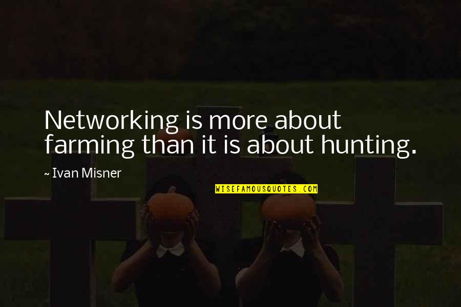 Picanos Quotes By Ivan Misner: Networking is more about farming than it is