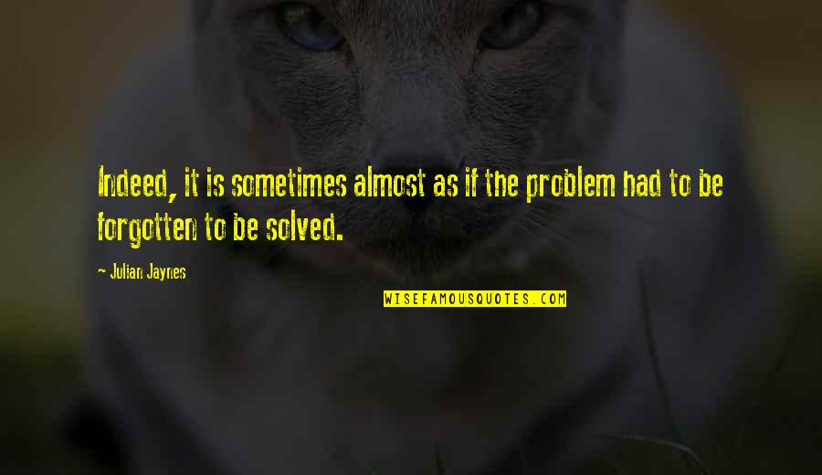 Picanova Quotes By Julian Jaynes: Indeed, it is sometimes almost as if the