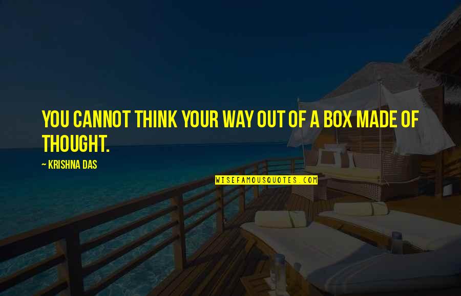 Picante Quotes By Krishna Das: You cannot think your way out of a Picante Quotes By Krishna Das: You cannot think your way out of a