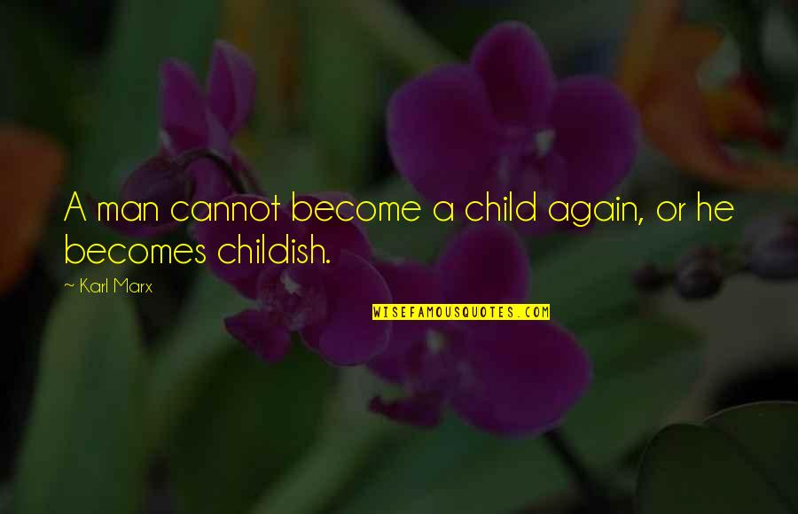 Picao Roxo Quotes By Karl Marx: A man cannot become a child again, or