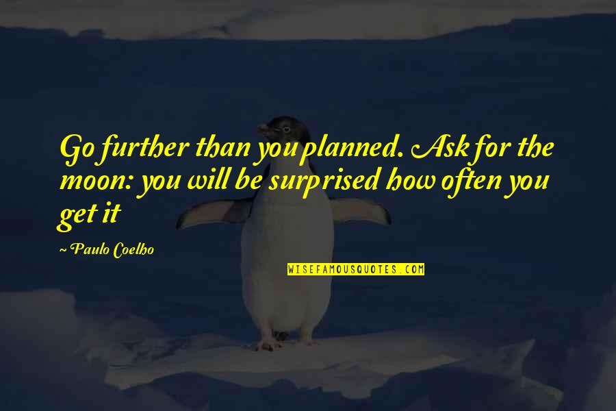 Picard Riker Quotes By Paulo Coelho: Go further than you planned. Ask for the