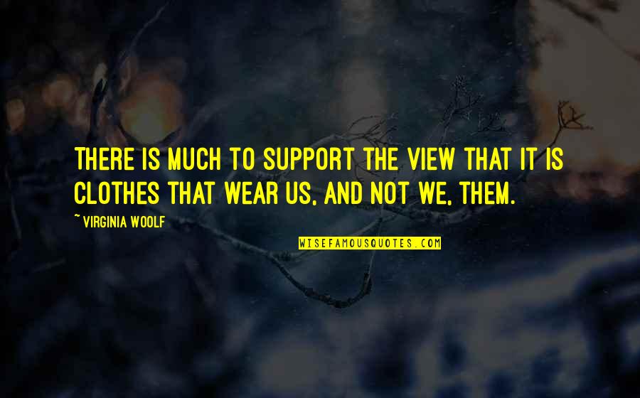 Picardal Lodge Quotes By Virginia Woolf: There is much to support the view that Picardal Lodge Quotes By Virginia Woolf: There is much to support the view that