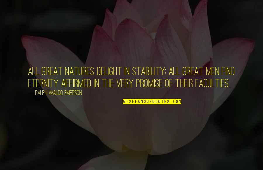 Picarelli Florist Quotes By Ralph Waldo Emerson: All great natures delight in stability; all great