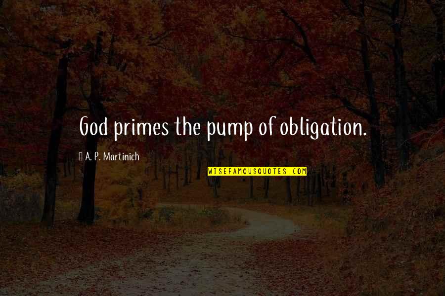 Picarelli Pizza Quotes By A. P. Martinich: God primes the pump of obligation. Picarelli Pizza Quotes By A. P. Martinich: God primes the pump of obligation.