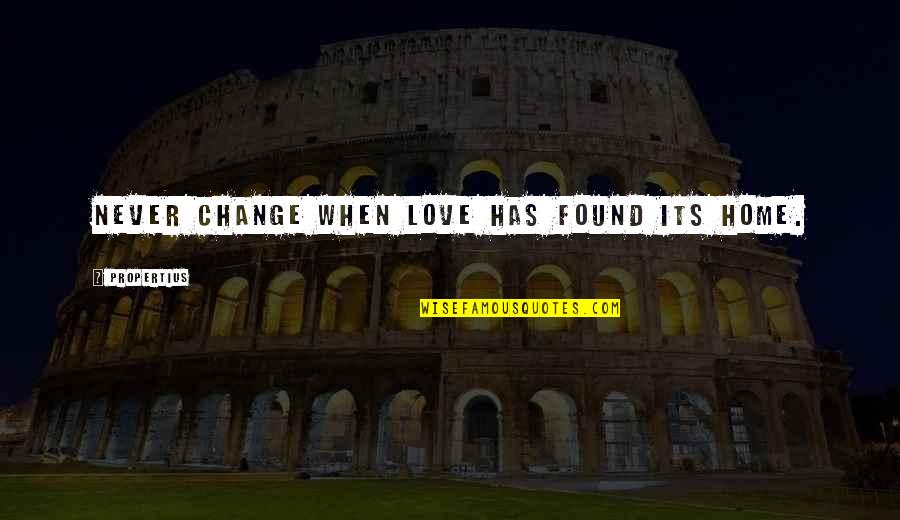 Picarelli Pizza Quotes By Propertius: Never change when love has found its home. Picarelli Pizza Quotes By Propertius: Never change when love has found its home.