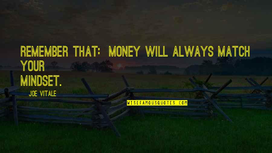 Picaresca Definicion Quotes By Joe Vitale: Remember that: Money will always match your mindset. Picaresca Definicion Quotes By Joe Vitale: Remember that: Money will always match your mindset.