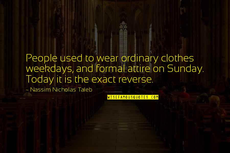 Picaresca Significado Quotes By Nassim Nicholas Taleb: People used to wear ordinary clothes weekdays, and