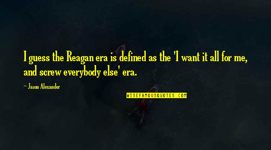 Picaridin Quotes By Jason Alexander: I guess the Reagan era is defined as Picaridin Quotes By Jason Alexander: I guess the Reagan era is defined as