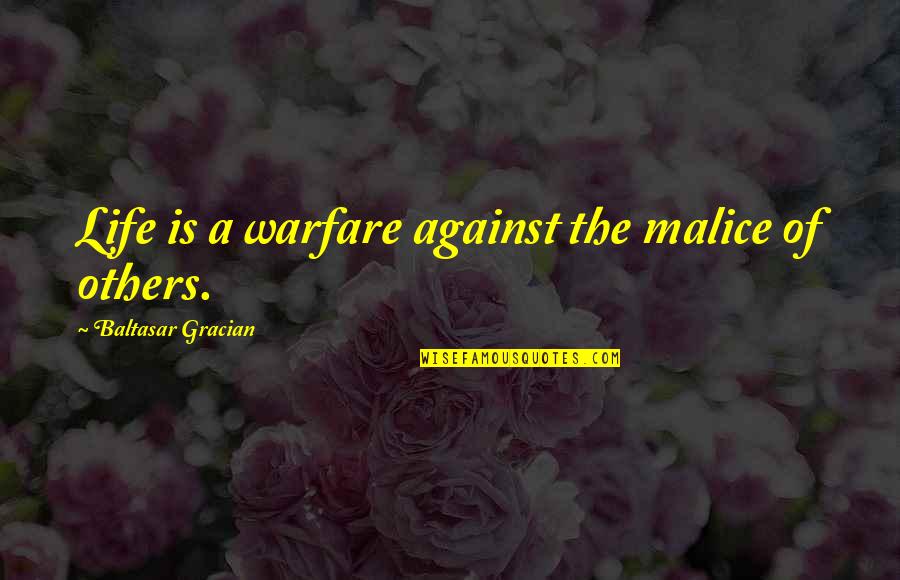 Picariello Tot Quotes By Baltasar Gracian: Life is a warfare against the malice of Picariello Tot Quotes By Baltasar Gracian: Life is a warfare against the malice of