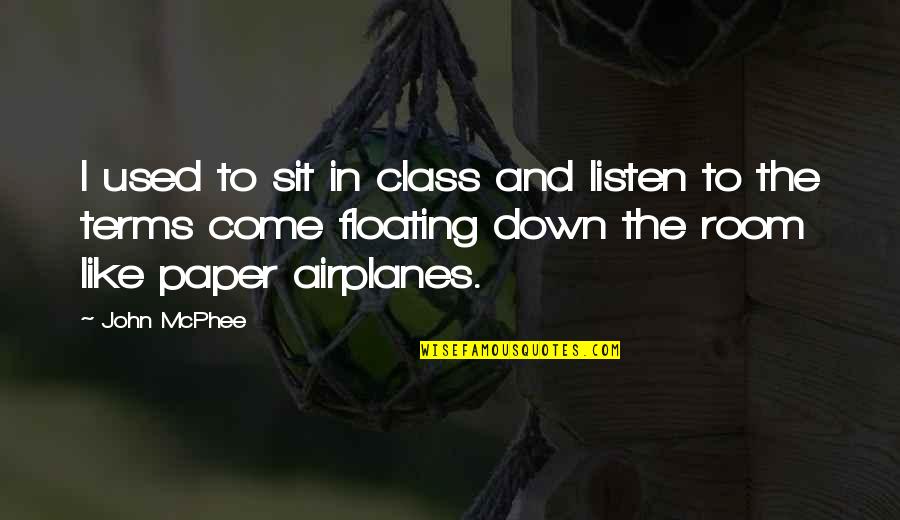 Picariello Tot Quotes By John McPhee: I used to sit in class and listen Picariello Tot Quotes By John McPhee: I used to sit in class and listen