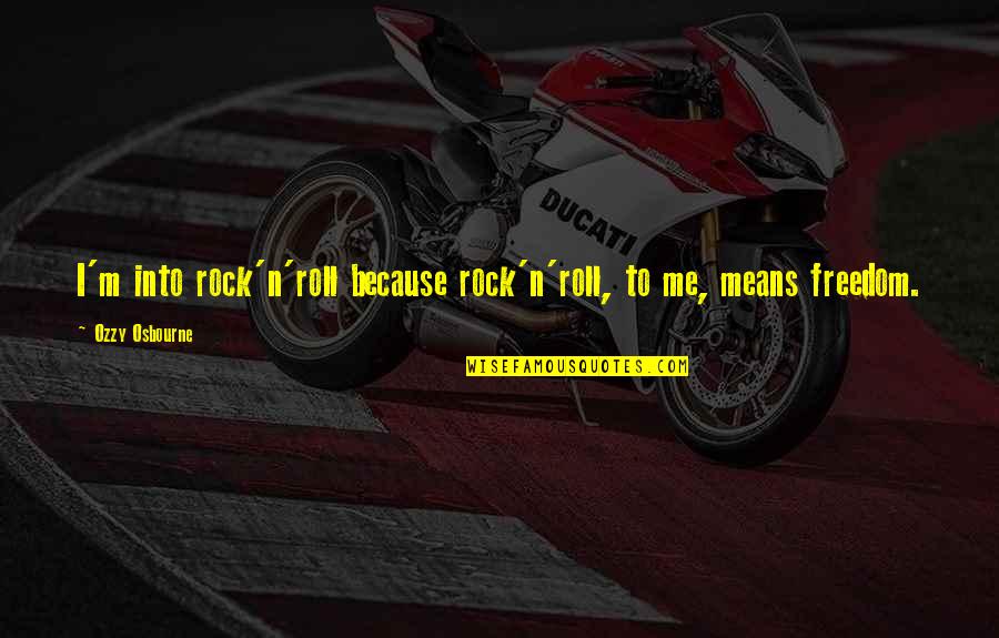 Picarola Quotes By Ozzy Osbourne: I'm into rock'n'roll because rock'n'roll, to me, means