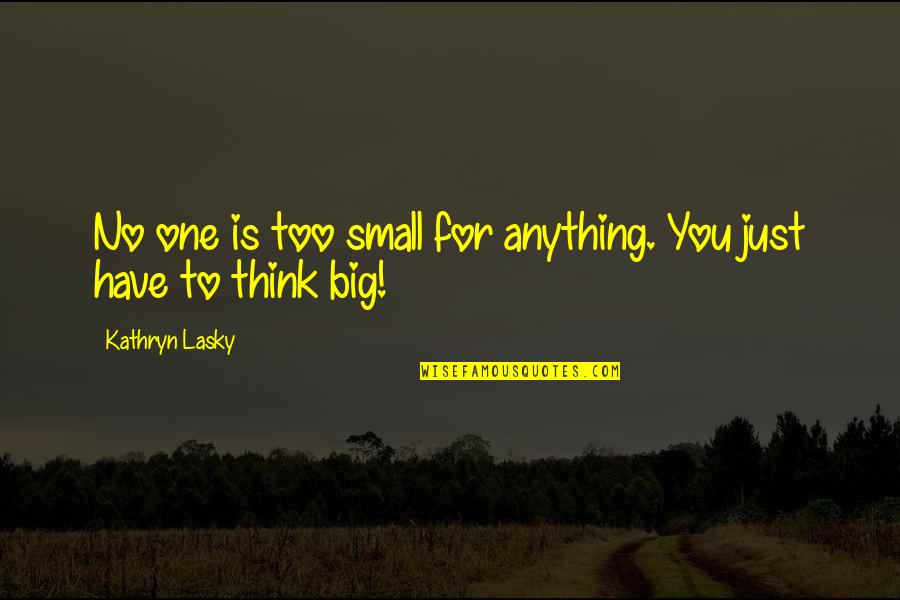 Picasso Creativity Quotes By Kathryn Lasky: No one is too small for anything. You