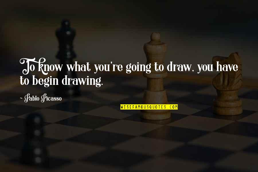 Picasso Drawing Quotes By Pablo Picasso: To know what you're going to draw, you