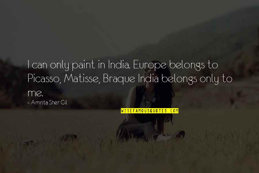 Picasso Matisse Quotes By Amrita Sher-Gil: I can only paint in India. Europe belongs