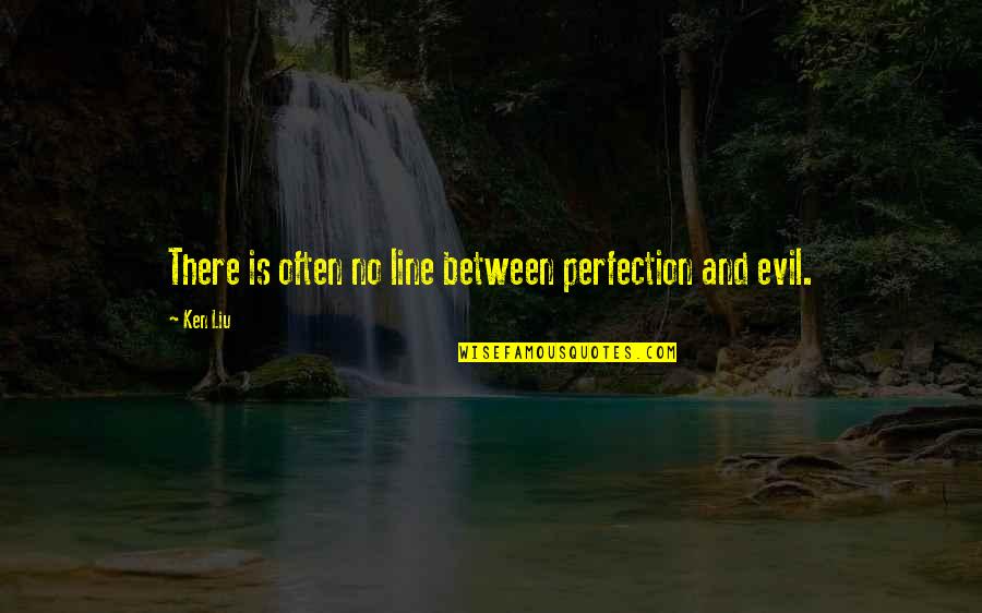 Picasso Motivational Quotes By Ken Liu: There is often no line between perfection and