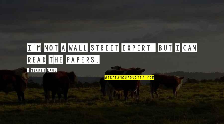 Picasso Quote Quotes By Mickey Kaus: I'm not a Wall Street expert, but I