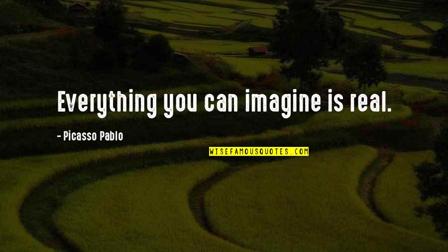 Picasso Quote Quotes By Picasso Pablo: Everything you can imagine is real.