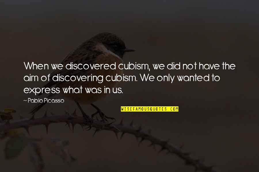 Picasso's Cubism Quotes By Pablo Picasso: When we discovered cubism, we did not have