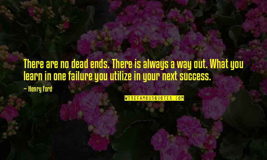 Picattoo Quotes By Henry Ford: There are no dead ends. There is always