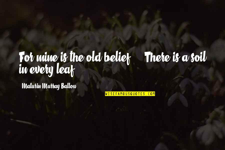 Picault Ceramics Quotes By Maturin Murray Ballou: For mine is the old belief ... There