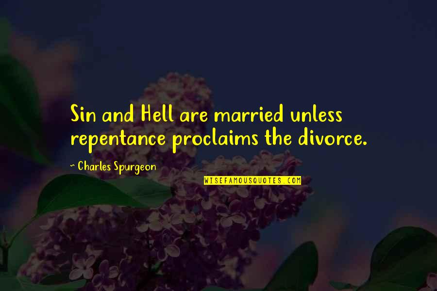 Picault Escholier Quotes By Charles Spurgeon: Sin and Hell are married unless repentance proclaims Picault Escholier Quotes By Charles Spurgeon: Sin and Hell are married unless repentance proclaims
