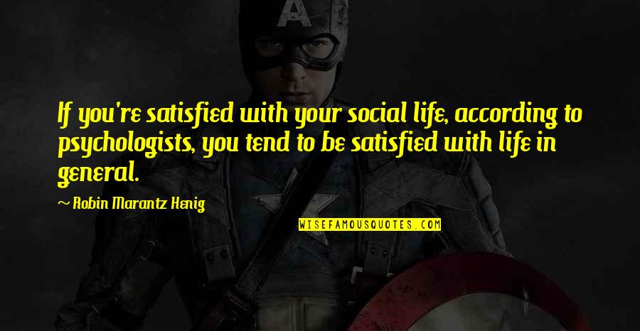 Piccadilly Inn Quotes By Robin Marantz Henig: If you're satisfied with your social life, according