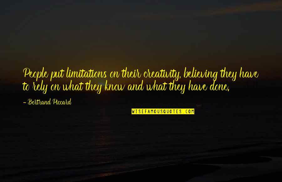 Piccard Quotes By Bertrand Piccard: People put limitations on their creativity, believing they
