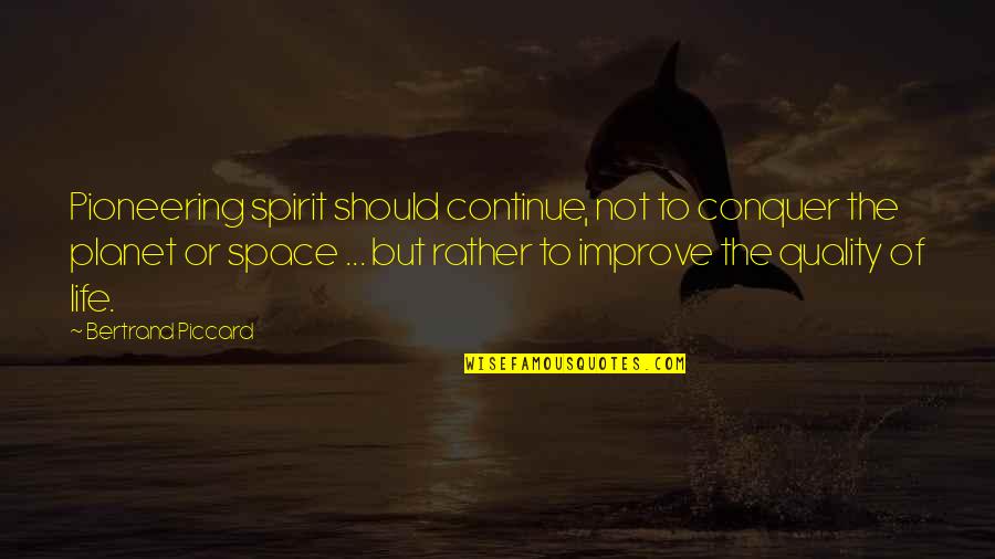 Piccard Quotes By Bertrand Piccard: Pioneering spirit should continue, not to conquer the