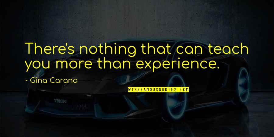 Piccardo Savore Quotes By Gina Carano: There's nothing that can teach you more than Piccardo Savore Quotes By Gina Carano: There's nothing that can teach you more than