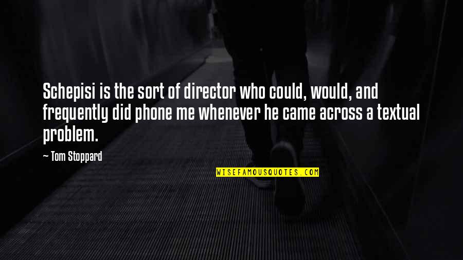 Piccari Pigs Quotes By Tom Stoppard: Schepisi is the sort of director who could, Piccari Pigs Quotes By Tom Stoppard: Schepisi is the sort of director who could,