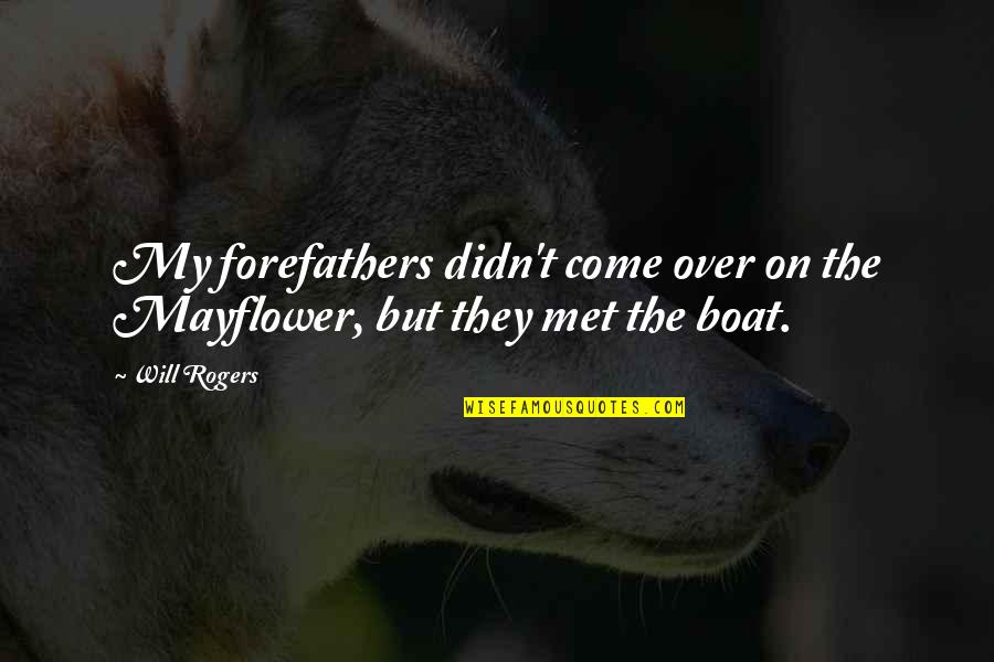 Piccari Pigs Quotes By Will Rogers: My forefathers didn't come over on the Mayflower,