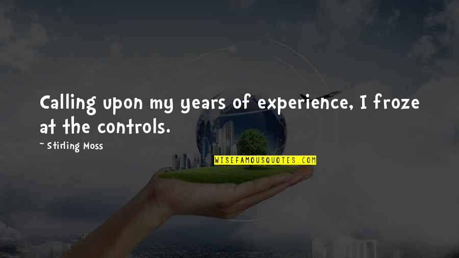Piccarreta Luisa Quotes By Stirling Moss: Calling upon my years of experience, I froze Piccarreta Luisa Quotes By Stirling Moss: Calling upon my years of experience, I froze