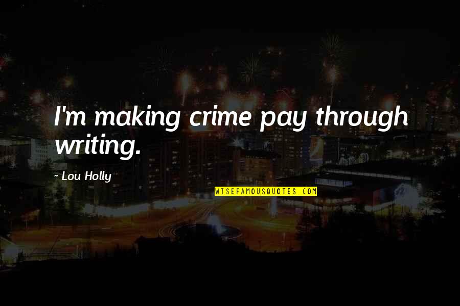 Picciano Real Estate Quotes By Lou Holly: I'm making crime pay through writing.