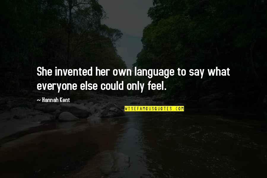 Piccini Quotes By Hannah Kent: She invented her own language to say what