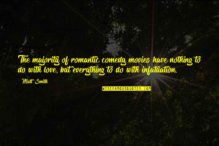 Piccinini Nicole Quotes By Matt Smith: The majority of romantic comedy movies have nothing Piccinini Nicole Quotes By Matt Smith: The majority of romantic comedy movies have nothing