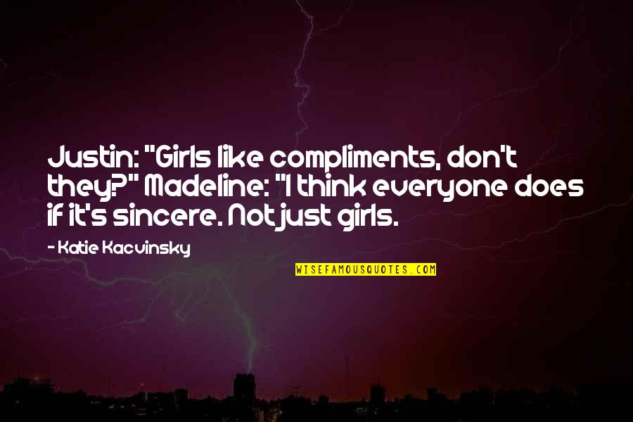 Piccinino Paola Quotes By Katie Kacvinsky: Justin: "Girls like compliments, don't they?" Madeline: "I